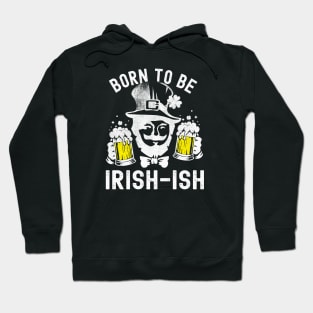 St Patricks Day Born To Be Irish-ish Funny Hoodie